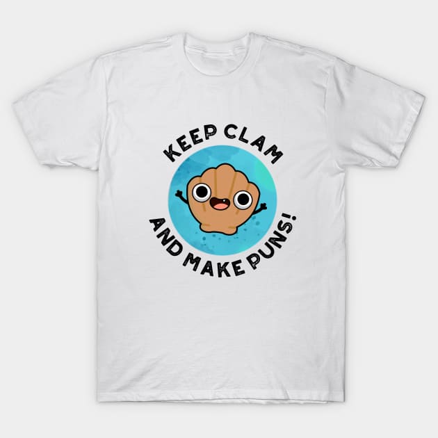 Keep Clam And Make Puns Cute Shell Pun T-Shirt by punnybone